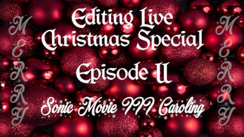 Editing Live 2025 Christmas Special Episode 2: Sonic Movie 3 Caroling