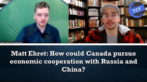 The Canada Files: How could Canada pursue economic cooperation with Russia and China W/Matt Ehret