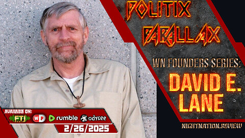 POLITIX PARALLAX ֍ 2/26/2025 ֍ WN FOUNDERS SERIES: DAVID E. LANE