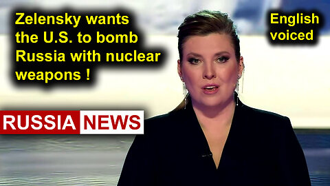 Zelensky wants the US to bomb Russia with nuclear weapons!