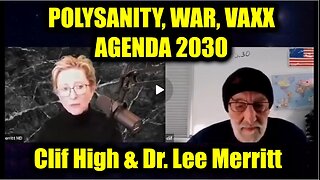 Clif High & Dr. Lee Merritt: Polysanity, War, Vaxx, Agenda 2030 - Explosive Intel No One Expected!