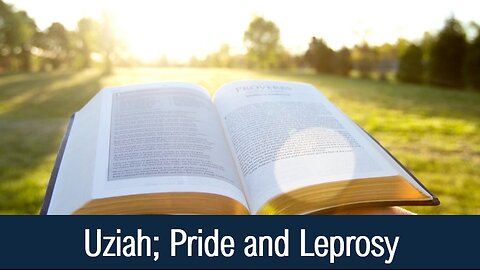 Uziah; Pride and Leprosy - II Chronicles 26