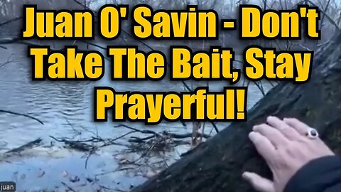 Juan O' Savin - Don't Take The Bait, Stay Prayerful!