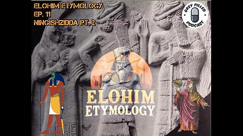 Elohim Etymology EP. 11 - NINGISHZIDDA pt.2