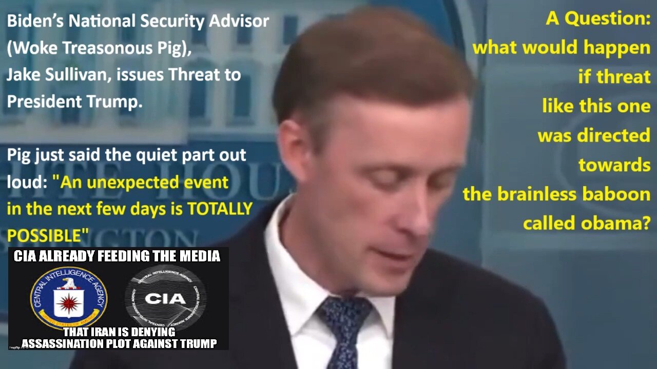 Biden’s National Security Advisor (Woke Treasonous Pig), Jake Sullivan, issues Threat to President Trump. Pig just said the quiet part out loud: "An unexpected event in the next few days is TOTALLY POSSIBLE"