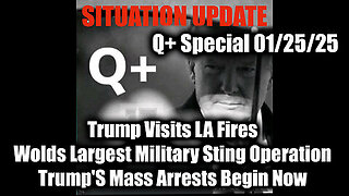 Situation Update 1.25.25 - Trump's Mass Arrests Begin Now, Wolds Largest Military Sting Operation