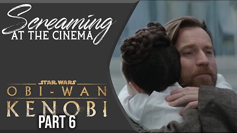 Screaming at the Cinema #20 Kenobi Part 6