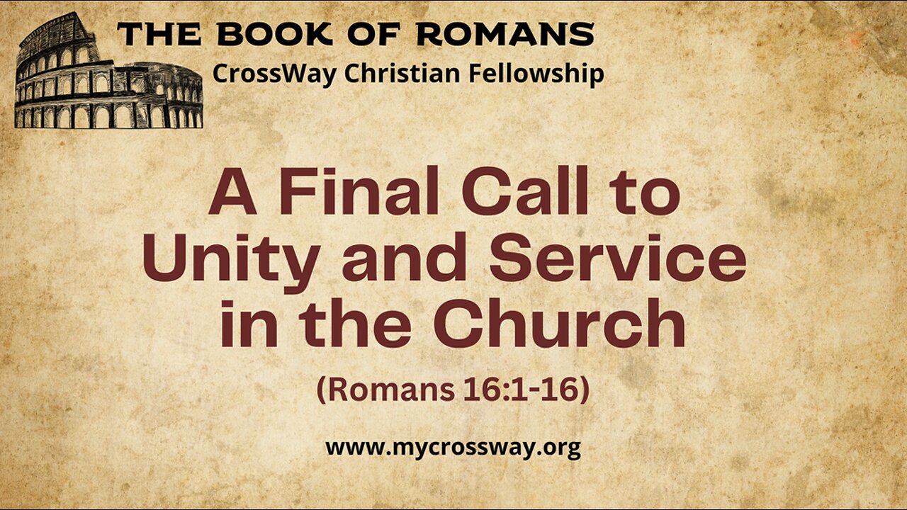 A Final Call to Unity and Service in the Church (Romans 16:1-16)