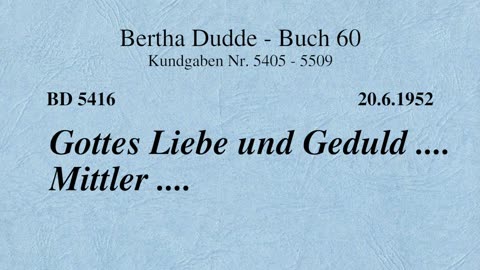 BD 5416 -GOTTES LIEBE UND GEDULD .... MITTLER ....