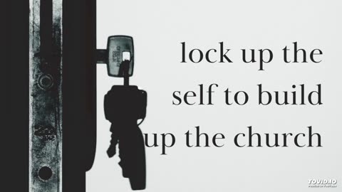 lock up the self to build up the church