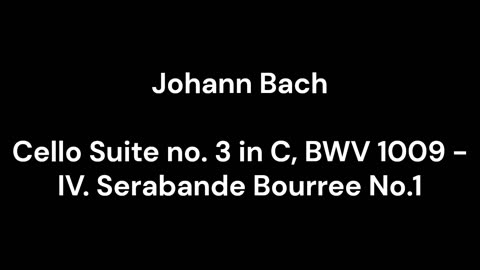 Cello Suite no. 3 in C, BWV 1009 - IV. Serabande Bourree No.1