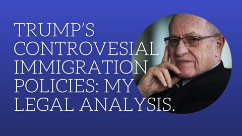 Trump's controversial immigration policies: my legal analysis.