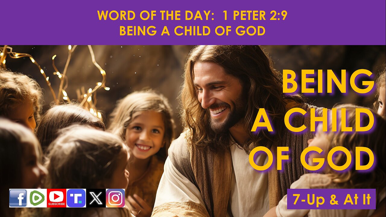 WORD OF THE DAY: 1 PETER 2:9 - BEING A CHILD OF GOD