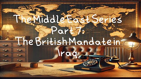 The Middle East Series Part 7: The British Mandate in Iraq