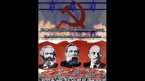 The Jewish Crucifixion of Russia - BOLSHEVIKS = COMMUNISTS = ZIONISTS = KHAZARIAN SATANISTS