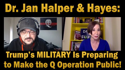 Dr.Jan Halper & Hayes: Trump’s MILITARY Is Preparing to Make the Q Operation Public!