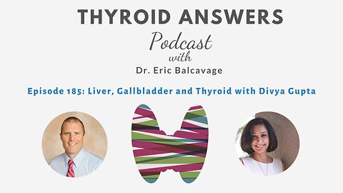 Episode 185 Liver, Gallbladder, and Thyroid with Divya Gupta