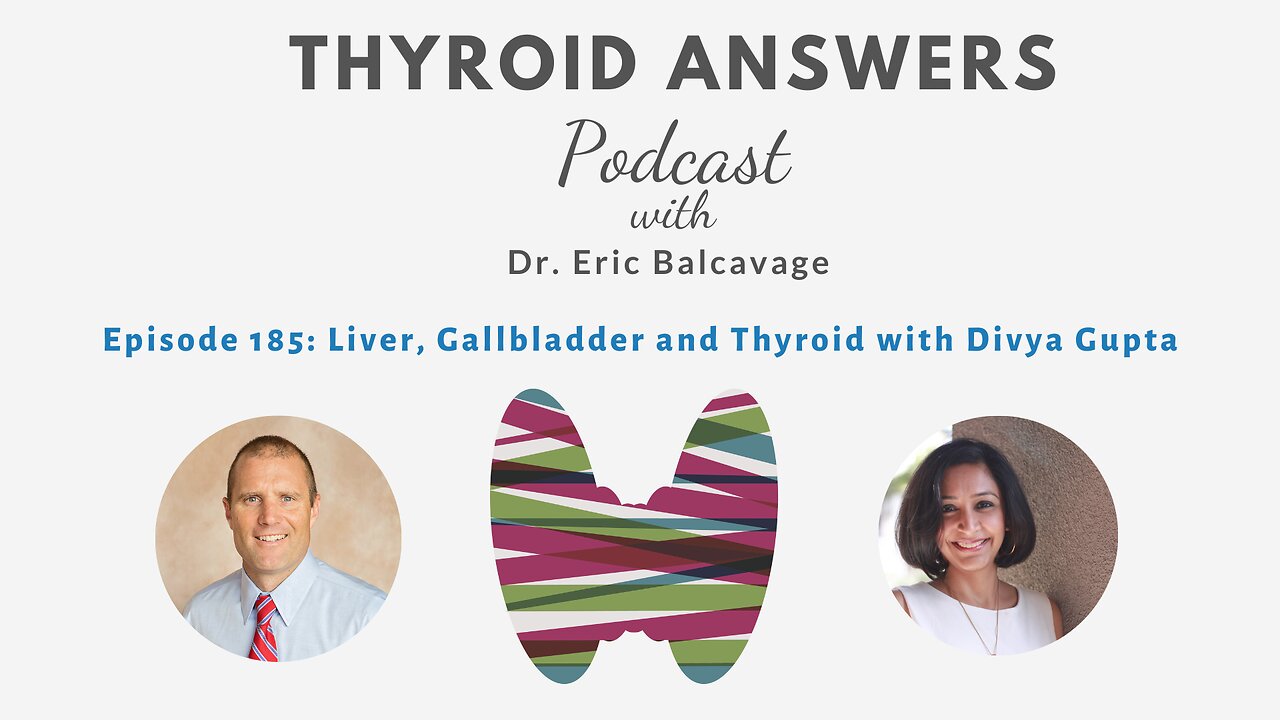 Episode 185 Liver, Gallbladder, and Thyroid with Divya Gupta