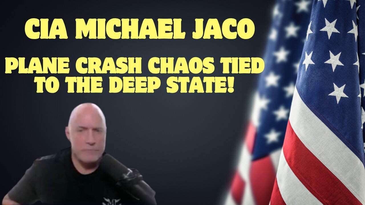 CIA Michael Jaco Shares Shocking Intel: Plane Crash Chaos Tied To The Deep State!"