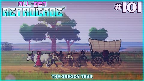 All-Gen Retrocade Ep.101: THE OREGON TRAIL