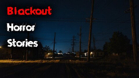 3 Disturbing TRUE Blackout Horror Stories