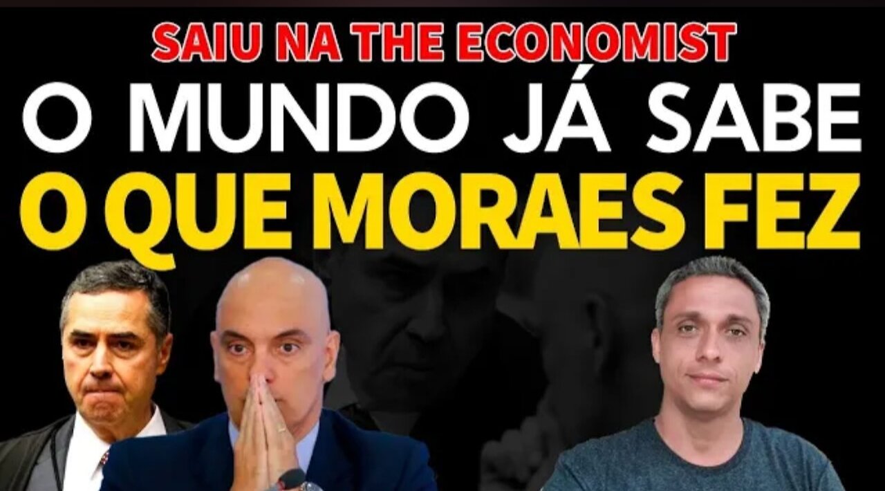 The World KNOWS! It was published in The Economist - Moraes made Brazil less democratic.