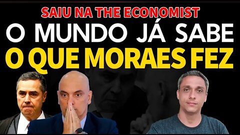 The World KNOWS! It was published in The Economist - Moraes made Brazil less democratic.