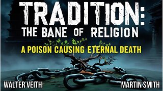 Walter Veith & Martin Smith - Tradition The Bane Of Religion, A Poison Causing Eternal Death