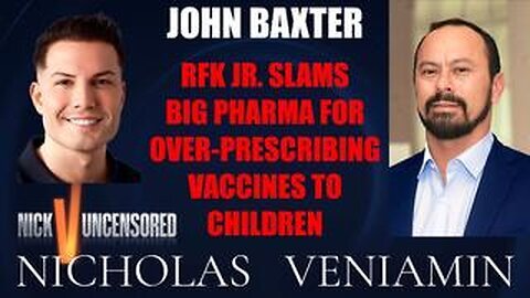 John Baxter Discusses RFK Jr. On Over-Prescribing Vaccines To Children with Nicholas Veniamin