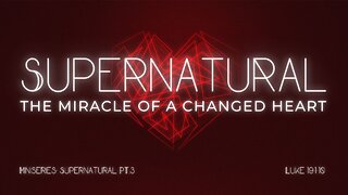 Supernatural: The Miracle of a Changed Heart 8:25am - March 2nd 2025