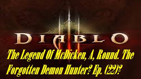 The Legend Of McDicken, A, Round. The Forgotten Demon Hunter? Ep. (22)? #diabloiiireaperofsouls
