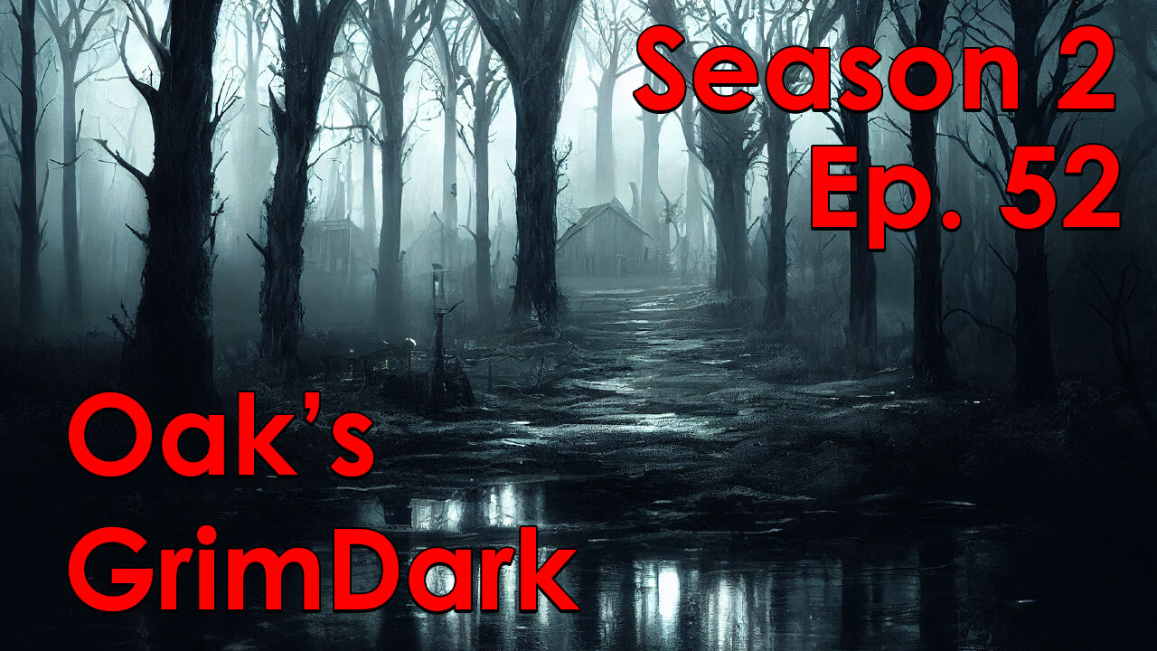 Oak's GrimDark Season 2, Ep. 52