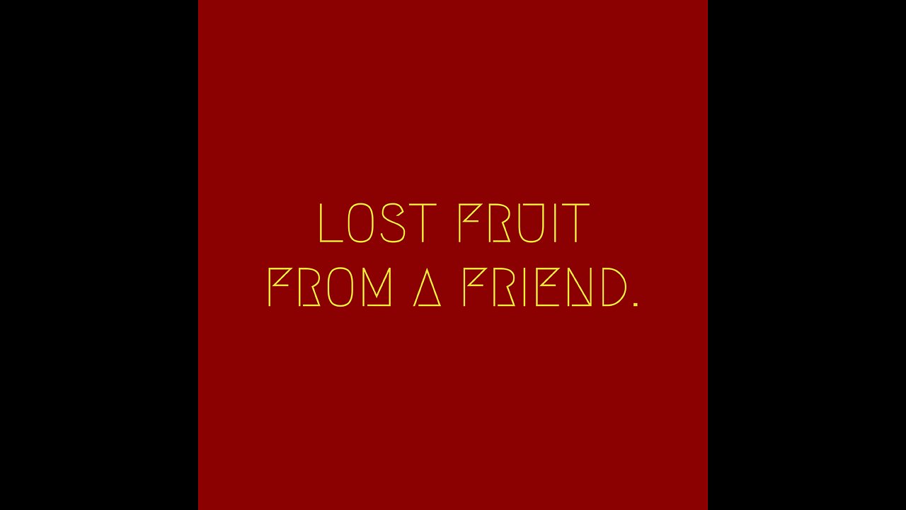 Derrek Cunningham - Lost fruit from a friend.