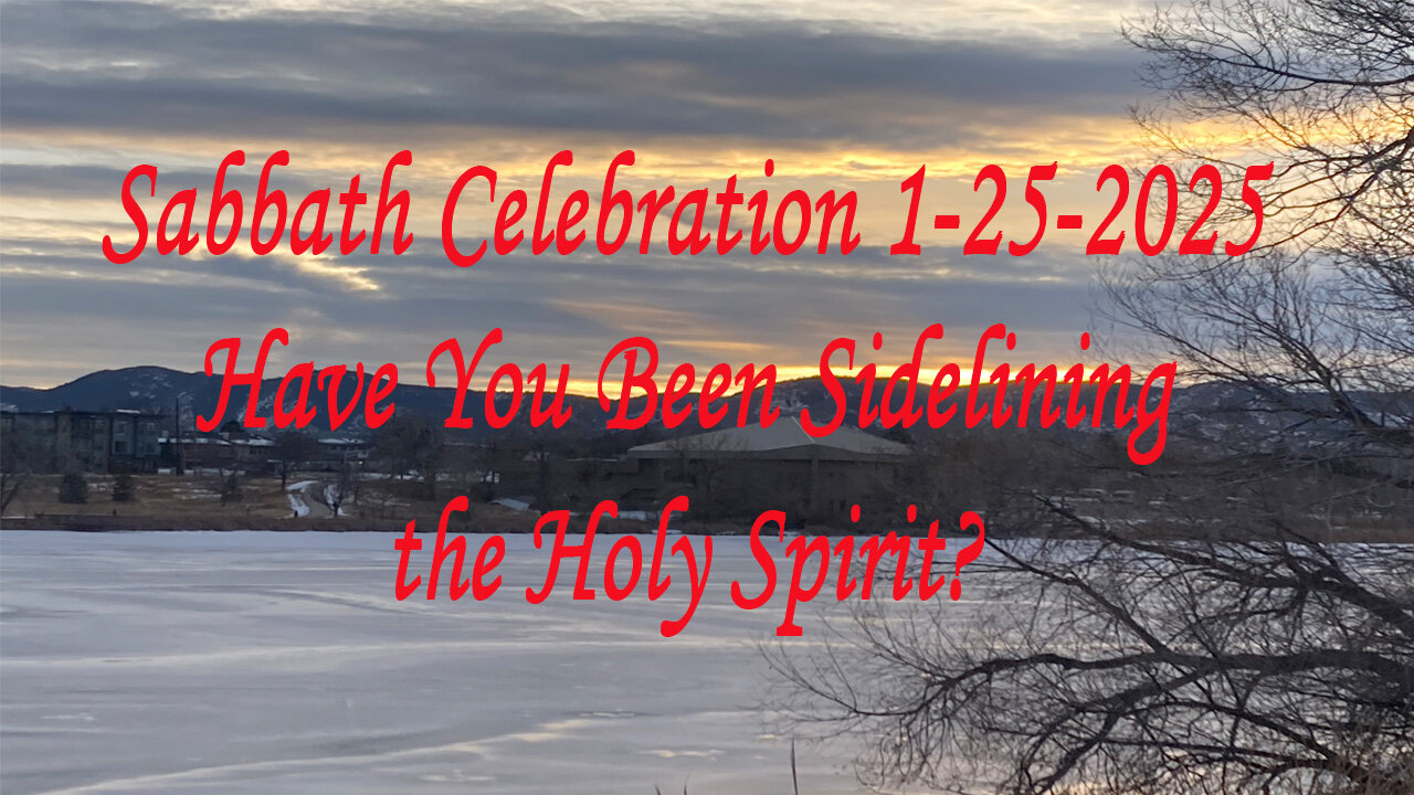 Sabbath Celebration 1-25-2025 Have You Been Sidelining the Holy Spirit?