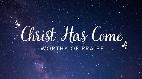 Christ Has Come | A Celebration of the Savior's Birth