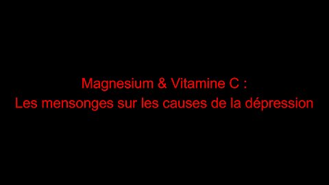 Magnésium & Vitamine C : les mensonges sur les causes de la dépression