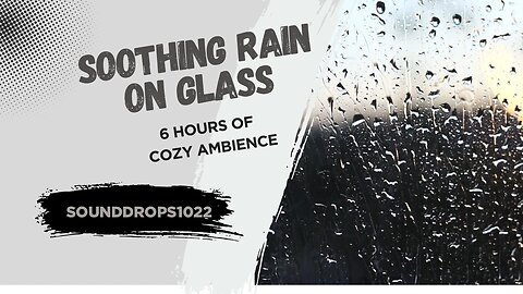 Soothing Rain on Glass – 6 Hours of Cozy Ambience