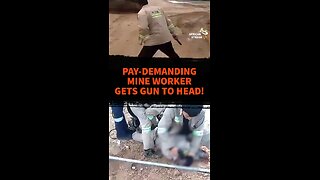 PAY-DEMANDING MINE WORKER GETS GUN TO HEAD!