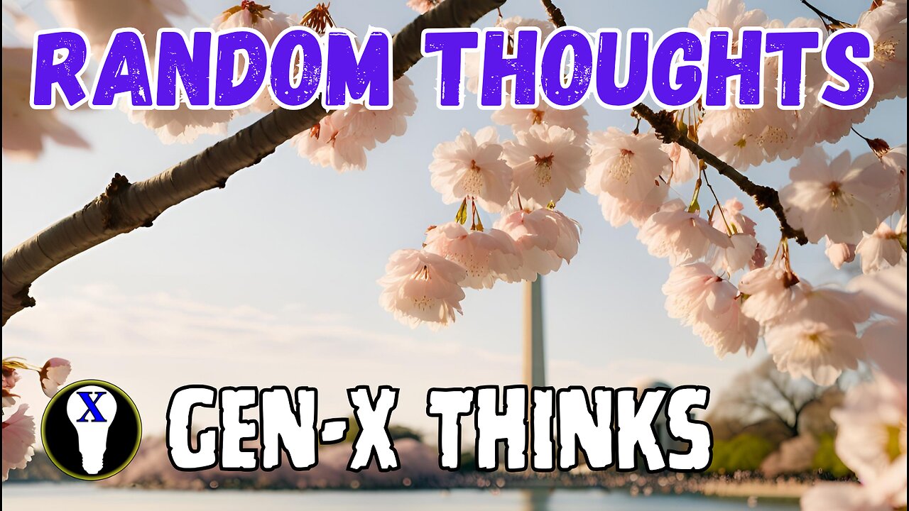 Gen-X Thinks: Random Thoughts