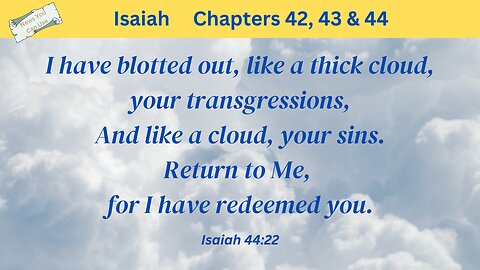 Isaiah 42 43 & 44 : God Has Blotted Out the Sins of His People