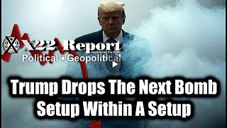 New X22 Report Mar 2 - Trump Drops The Next Bomb, Setup Within A Setup; "Sum of All FEARS"