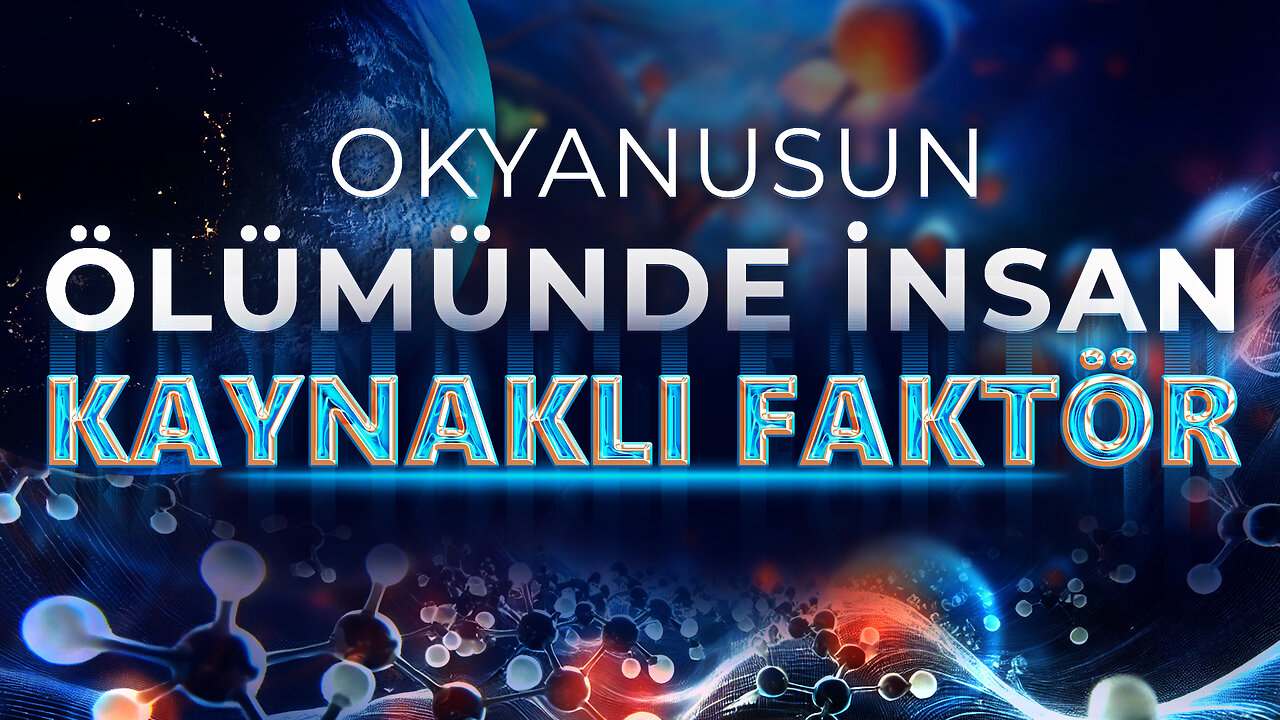 OKYANUSLARIN ÖLÜMÜNDE İNSAN KAYNAKLI FAKTÖR | Fragman