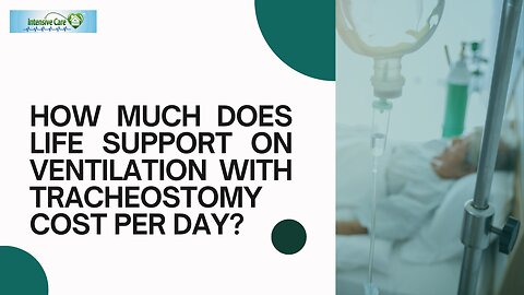 How Much Does Life Support on Ventilation with Tracheostomy Cost Per Day?