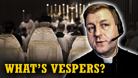 How Should We Participate in Vespers? (Fr. John Brancich, FSSP)