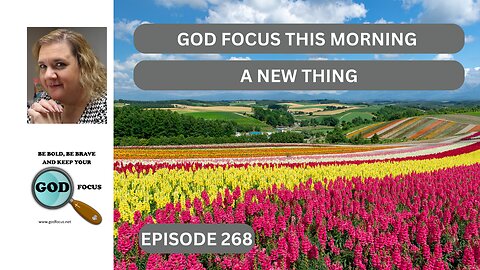 GOD FOCUS THIS MORNING EP268 A NEW THING