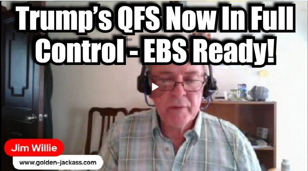 Jim Willie: Trump’s QFS Now In Full Control - EBS Ready!