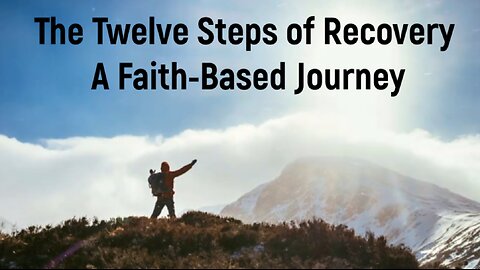 The Twelve Steps of Recovery - A Faith-Based Journey