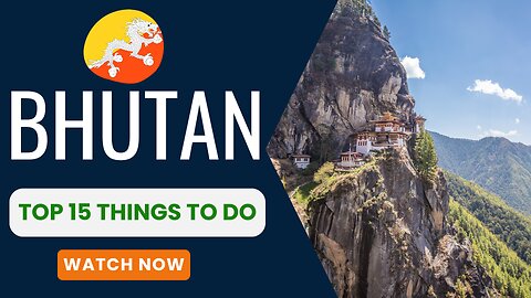Bhutan, Top 15 things to do.