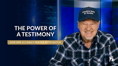 The Power of a Testimony | Give Him 15: Daily Prayer with Dutch | February 6, 2025