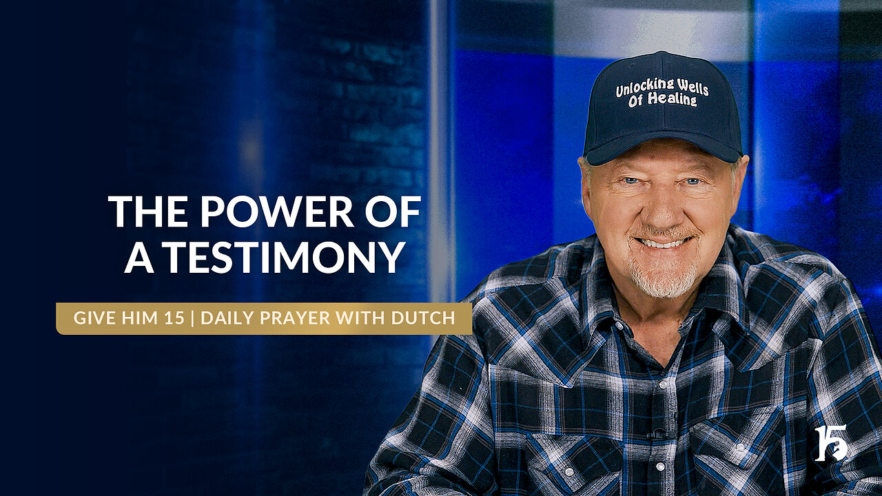 The Power of a Testimony | Give Him 15: Daily Prayer with Dutch | February 6, 2025